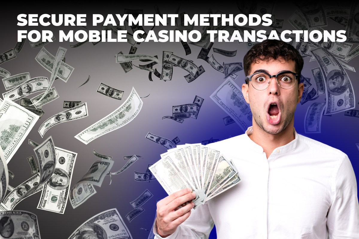 Secure Payment Methods For Mobile Casino Transactions